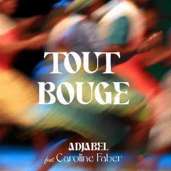 Tout Bouge by Adjabel