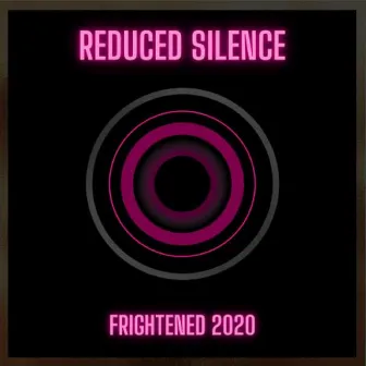 Frightened by ReDuCeD SiLeNcE