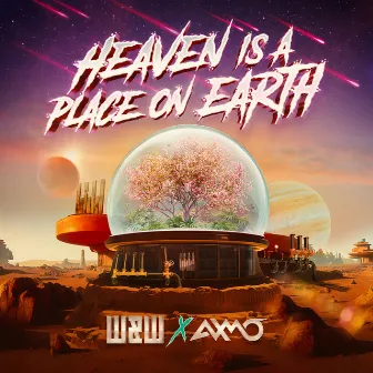 Heaven Is A Place On Earth by AXMO