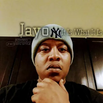 It Is What It Is by Jayo