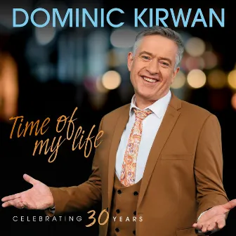 Time of My Life Celebrating 30 Years by Dominic Kirwan