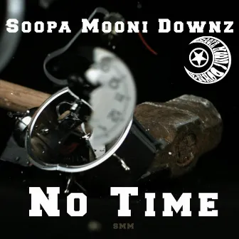 No Time by Soopa Mooni Downz