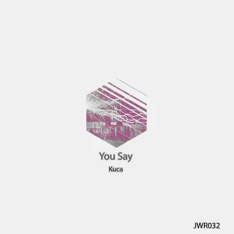 You Say by Kuca