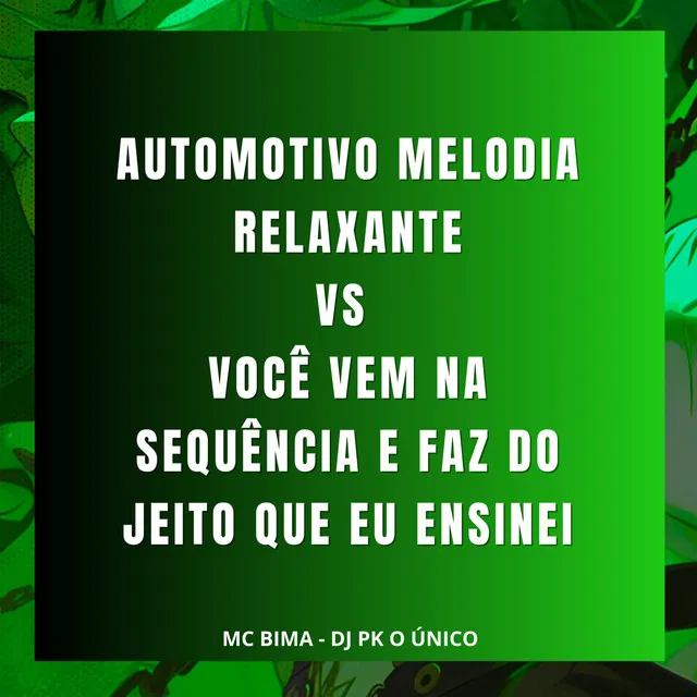 Automotivo Melodia Relaxante Vs Você Vem na Sequência e Faz do Jeito Que Eu Ensinei