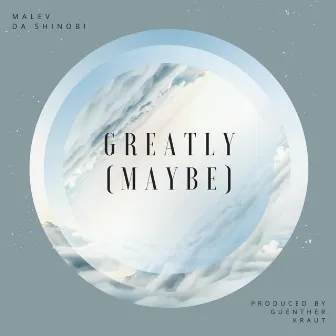 Greatly(Maybe) by Malev Da Shinobi