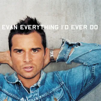 Everything I'd Ever Do by Evan