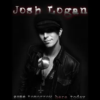 Gone Tomorrow, Here Today by Josh Logan