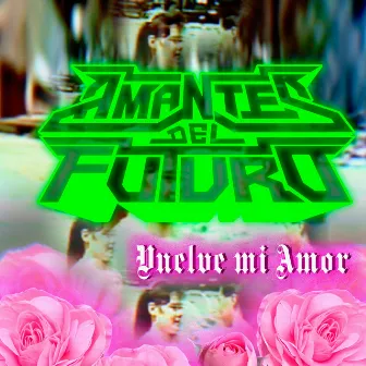 Vuelve Mi Amor by Amantes del Futuro