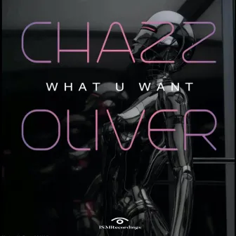 What U Want by Chazz Oliver