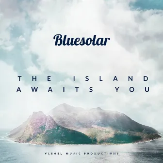 The Island Awaits You (Chill out Mix) by Bluesolar