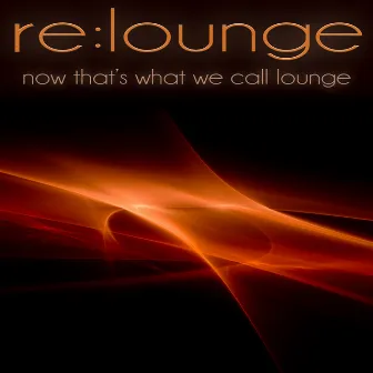 Now That's What We Call Lounge by re:lounge