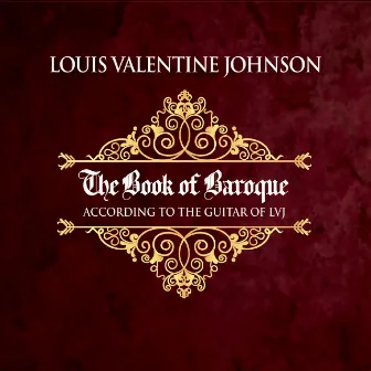 The Book of Baroque According to the Guitar of LVJ by Louis Valentine Johnson