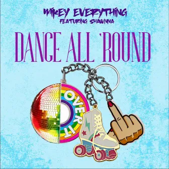 DANCE ALL 'ROUND by Mikey Everything