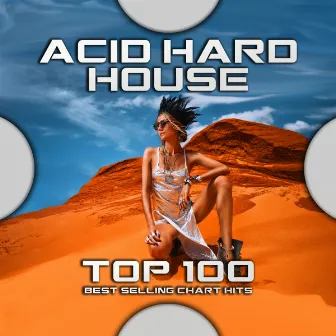 Acid Hard House Top 100 Best Selling Chart Hits by Techno Hits