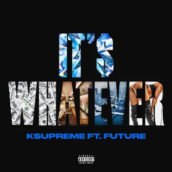 It's Whatever (feat. Future) by K$upreme