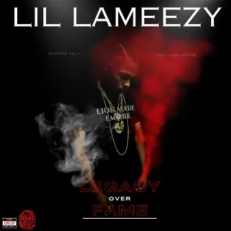 Legacy Over Fame by Lil Lameezy