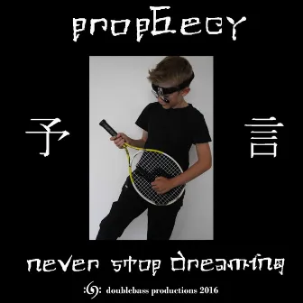 Never Stop Dreaming by Prophecy