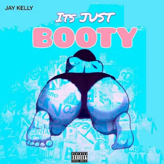 It’s Just Booty by Jay Kelly