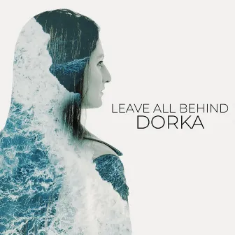 Leave All Behind by Dorka