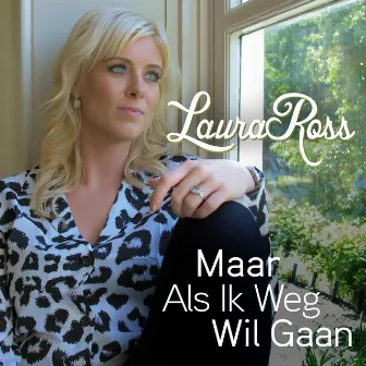 Maar Als Ik Weg Wil Gaan by Laura Ross