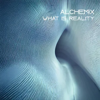 What Is Reality by Alchemix