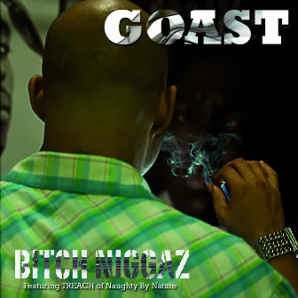 Bitch Niggaz (feat. Treach of Naughty By Nature) - Single by Goast