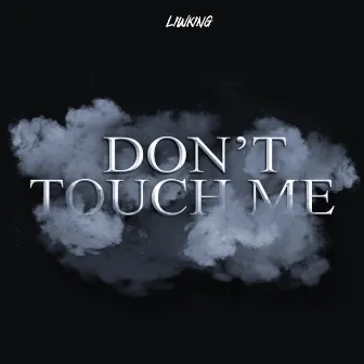 Don't Touch Me by LiwKing