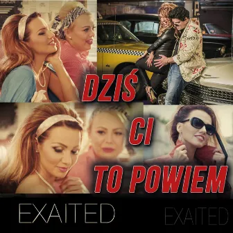 Dziś Ci To Powiem by Exaited