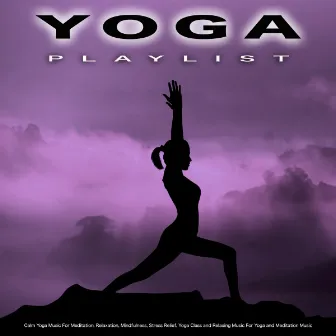 Yoga Playlist: Calm Yoga Music For Meditation, Relaxation, Mindfulness, Stress Relief, Yoga Class and Relaxing Music For Yoga and Meditation Music by 1 Hour Yoga Music