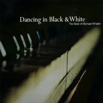 Dancing in Black & White - the Best of Michael Whalen by Michael Whalen