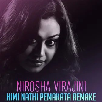 Himi Nathi Pemakata (Remake) - Single by Nirosha Virajini