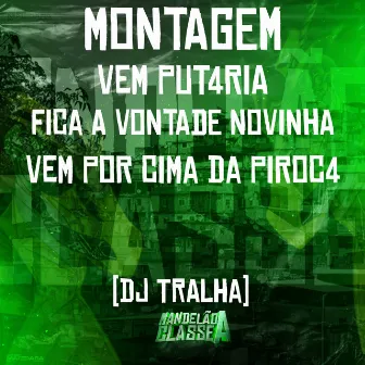 Montagem Vem Put4Ria - Fica a Vontade Novinha Vem por Cima da Piroc4 by DJ Tralha