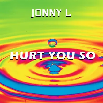 Hurt You So by Jonny L