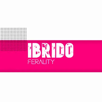 Ferality by Ibrido