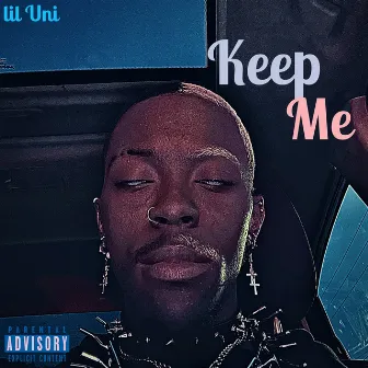 Keep Me by Lil Uni