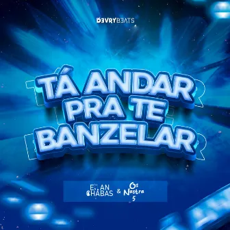 Tá Andar Pra Te Banzelar by Eman Chabas