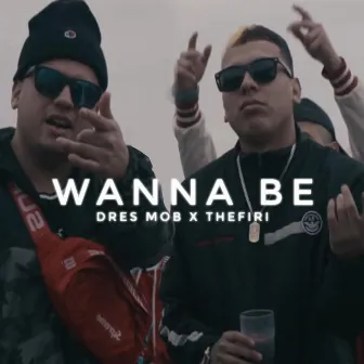 Wanna Be by Dres Mob