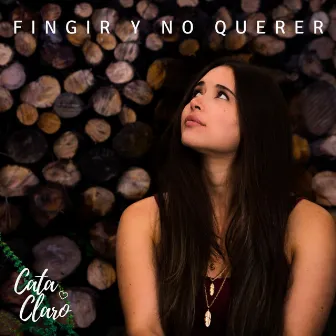 Fingir y No Querer by Cata Claro