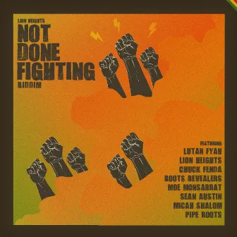 Not Done Fighting Riddim by Lion Heights