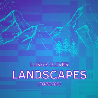 Landscapes (Forever) by Lukas Oliver