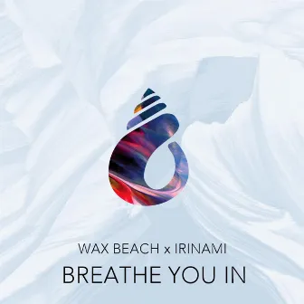 Breathe You In by Wax Beach