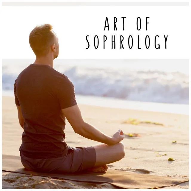 Art of Sophrology: Relaxation Music for Hypnosis, Psychotherapy & Complementary Therapy