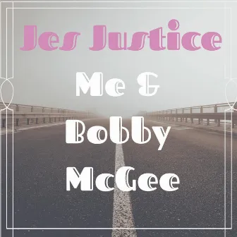 Me and Bobby McGee by Jes Justice