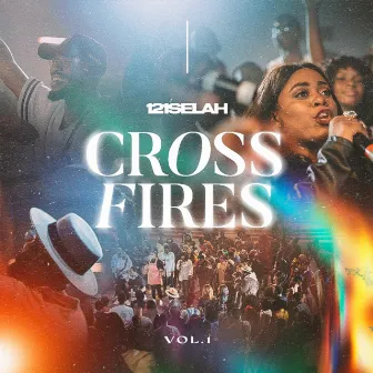 Cross Fires, Vol.1 by 121SELAH