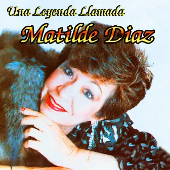 Una Leyenda Llamada Matílde Díaz by Matilde Diaz