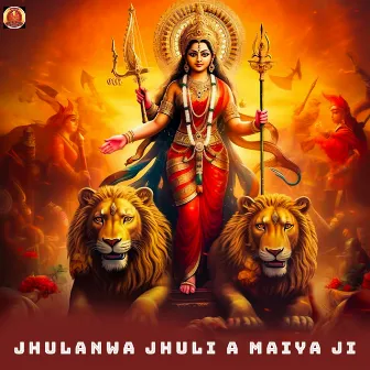 Jhulanwa Jhuli A Maiya Ji by 