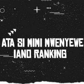 Ata Si Mimi Mwenyewe by Iano Ranking