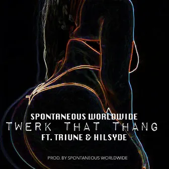 Twerk That Thang by Spontaneous Worldwide