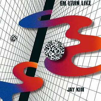 Em Living Like (2021 Remastered Version) by Jay Kim