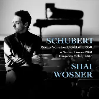 Schubert: Piano Sonatas D 840 & D 850, 6 German Dances, Hungarian Melody by Shai Wosner